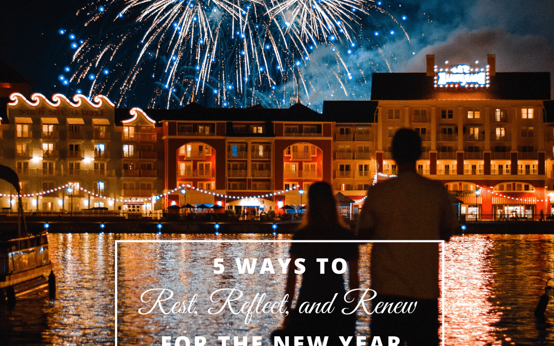 5 Ways to Rest, Reflect, and Renew for the New Year